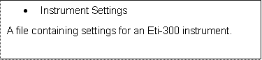 	Instrument Settings
A file containing settings for an Eti-300 instrument.